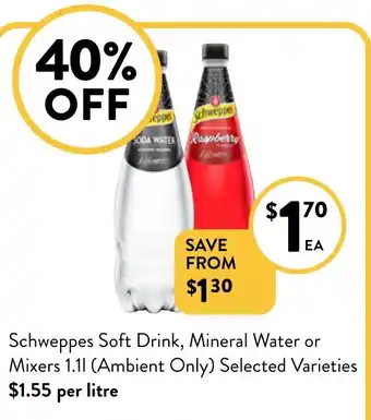 Foodworks Schweppes Soft Drink, Mineral Water or Mixers 1.11 (Ambient Only) Selected Varieties offer