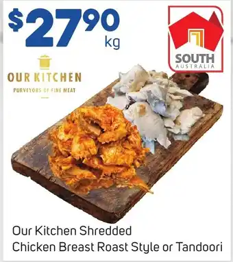 Foodland Our Kitchen Shredded Chicken Breast Roast Style or Tandoori offer
