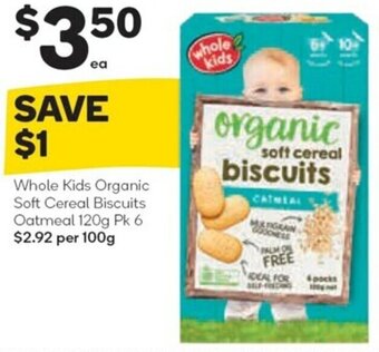 Woolworths Whole Kids Organic Soft Cereal Biscuits Oatmeal 120g Pk 6 offer