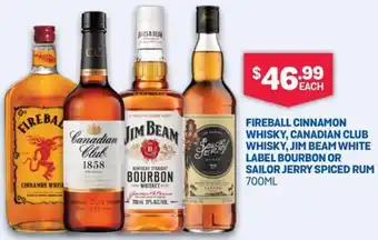 FIREBALL CINNAMON WHISKY, CANADIAN CLUB WHISKY, JIM BEAM WHITE LABEL BOURBON OR SAILOR JERRY SPICED RUM 700ML