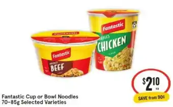 IGA Fantastic Cup or Bowl Noodles 70-85g offer