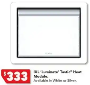 Harvey Norman IXL 'Luminate' Tastic Heat Module offer