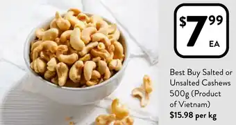 Foodworks Best Buy Salted or Unsalted Cashews 500g offer