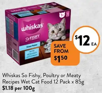 Foodworks Whiskas So Fishy, Poultry or Meaty Recipes Wet Cat Food 12 Pack x 85g offer
