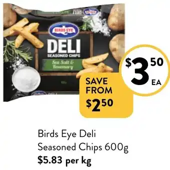 Foodworks Birds Eye Deli Seasoned Chips 600g offer