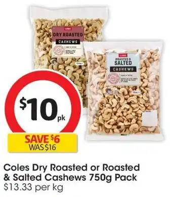 Coles Coles Dry Roasted or Roasted & Salted Cashews 750g Pack offer