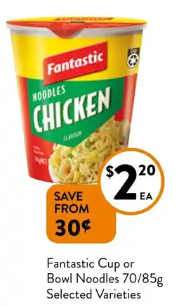 Foodworks Fantastic Cup or Bowl Noodles 70/85g offer