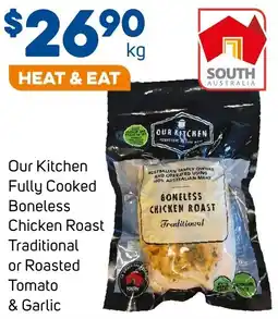 Foodland Our Kitchen Fully Cooked Boneless Chicken Roast Traditional or Roasted Tomato & Garlic offer