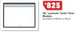 Harvey Norman IXL 'Luminate' Tastic® Heat Module offer