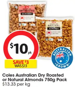 Coles Coles Australian Dry Roasted or Natural Almonds 750g Pack offer