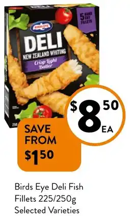 Foodworks Birds Eye Deli Fish Fillets 225/250g Selected Varieties offer