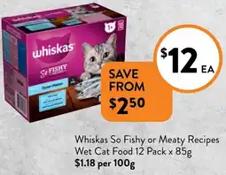 Foodworks Whiskas So Fishy or Meaty Recipes Wet Cat Food 12 Pack x 85g offer