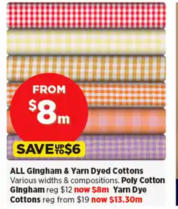 Spotlight ALL Gingham & Yarn Dyed Cottons Various widths & compositions. Poly Cotton Gingham reg $12 now $8m Yarn Dye offer