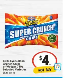IGA Birds Eye Golden Crunch Chips or Wedges 750g Selected Varieties offer
