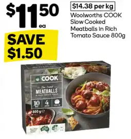 Woolworths Woolworths COOK Slow Cooked Meatballs in Rich Tomato Sauce 800g offer