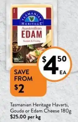 Foodworks Tasmanian Heritage Havarti, Gouda or Edam Cheese offer
