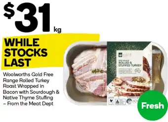 Woolworths Woolworths Gold Free Range Rolled Turkey Roast Wrapped in Bacon with Sourdough & Native Thyme Stuffing offer