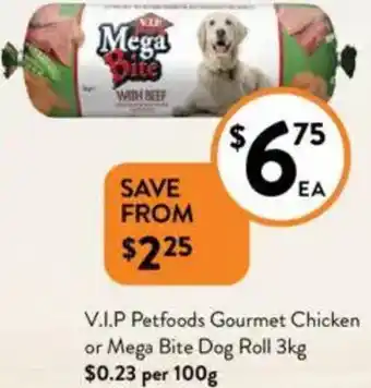 Foodworks V.I.P Petfoods Gourmet Chicken or Mega Bite Dog Roll offer