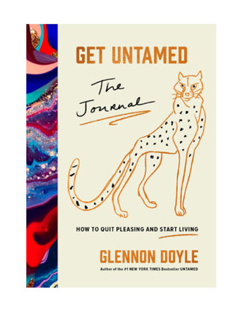 Get untamed: the journal (how to quit pleasing and start living)