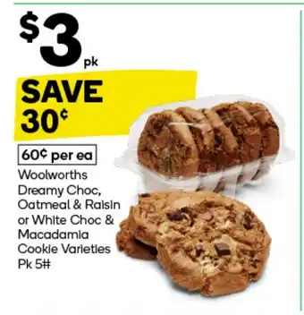 Woolworths Woolworths Dreamy Choc, Oatmeal & Raisin or White Choc & Macadamia Cookie Varieties offer