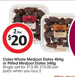 Coles Coles whole medjool dates or pitted medjool dates offer