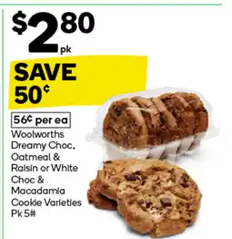 Woolworths Woolworths Dreamy Choc, Oatmeal & Raisin or White Choc Cookie &Macadamia offer