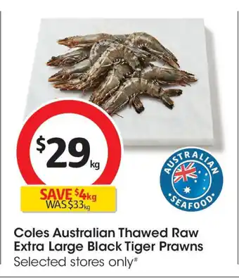 Coles Coles Australian Thawed Raw Extra Large Black Tiger Prawns offer