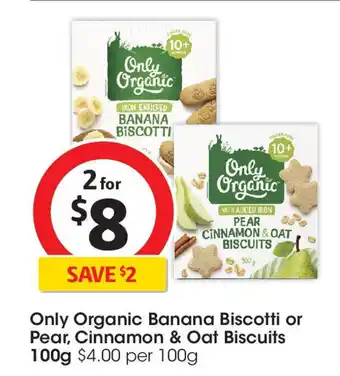 Coles Only Organic Banana Biscotti or Pear, Cinnamon and Oat Biscuits offer