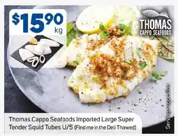 Foodland Thomas Cappo Seafoods Imported Large Super Tender Squid Tubes U/5 (Find me in the Deli Thawed) offer