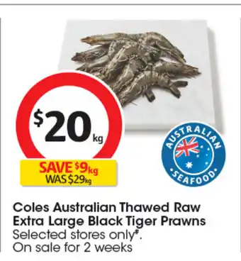 Coles Coles Australian Thawed Raw Extra Large Black Tiger Prawns offer