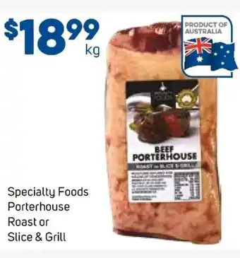 Foodland Specialty Foods Porterhouse Roast or Slice & Grill offer