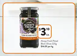Foodworks Always fresh pitted black olives offer