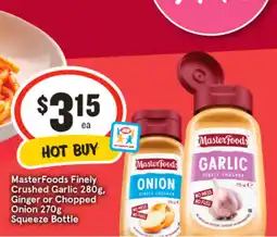 IGA Masterfoods finely crushed garlic 280g, ginger or chopped onion 270g squeeze bottle offer