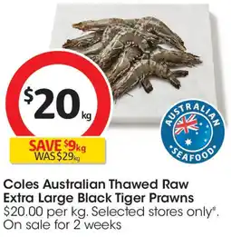 Coles Coles Australian Thawed Raw Extra Large Black Tiger Prawns offer