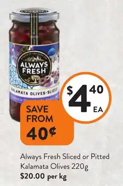 Foodworks Always Fresh Sliced or Pitted Kalamata Olives offer