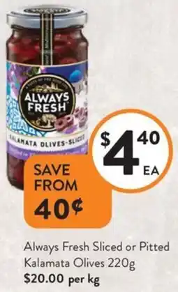 Foodworks Always Fresh Sliced or Pitted Kalamata Olives offer