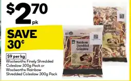 BIG W Woolworths finely shredded coleslaw 300g pack or woolworths rainbow shredded coleslaw 300g pack offer