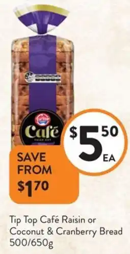 Foodworks Tip Top Café Raisin or Coconut & Cranberry Bread offer
