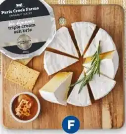 Foodland Paris Creek Farms Bio-dynamic Triple Cream Brie, Camembert or Ash Brie offer