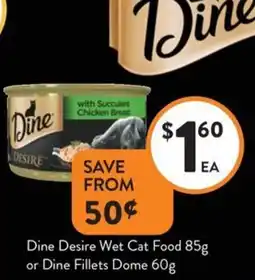 Foodworks Dine Desire Wet Cat Food 85g or Dine Fillets Dome 60g offer