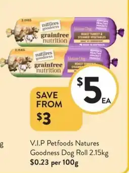 Foodworks V.I.P Petfoods Natures Goodness Dog Roll offer