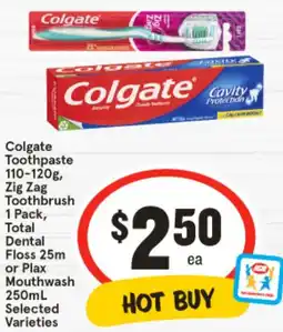 IGA Colgate toothpaste , zig zag toothbrush , total dental floss or plax mouthwash selected Varieties offer