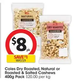 Coles Coles Dry Roasted, Natural or Roasted & Salted Cashews offer