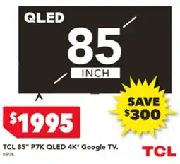 Harvey Norman TCL 85" P7K QLED 4K* Google TV offer