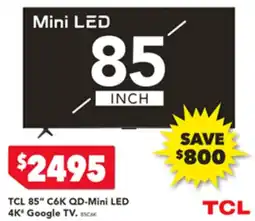 Harvey Norman TCL 85" C6K QD-Mini LED 4K' Google TV. offer