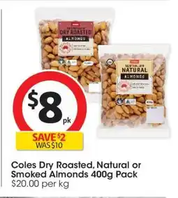 Coles Coles Dry Roasted, Natural or Smoked Almonds 400g Pack offer