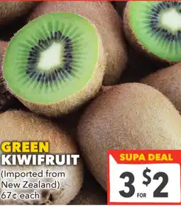 Supa Valu GREEN KIWIFRUIT (Imported from New Zealand) 67¢ each offer
