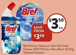 Foodworks Bref Active, Deluxe or Ultra Gel Toilet Cleaner or Rim Block offer