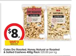 Coles Coles Dry Roasted, Honey, Natural or Roasted & Salted Cashews offer