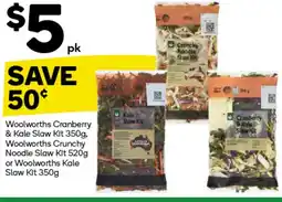 Woolworths Woolworths Cranberry Kale Slaw Kit 350g, Woolworths Crunchy Noodle Slaw Kit 520g or Woolworths Kale Slaw Kit 350g offer